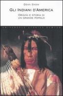 Gli indiani d'America. Origini e storia di un grande popolo di Dean Snow edito da Newton Compton