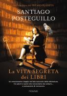 La vita segreta dei libri di Santiago Posteguillo edito da Piemme