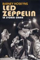 Led Zeppelin. La storia orale di Barney Hoskyns edito da Arcana
