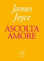 Ascolta amore di James Joyce edito da Barbès