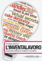 L' inventalavoro. Guida alle professioni creative e innovative di Andrea Sartori edito da Morellini