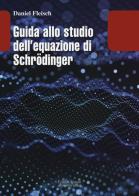 Guida allo studio dell equazione di Schrödinger di Daniel Fleisch edito da Editori Riuniti Univ. Press