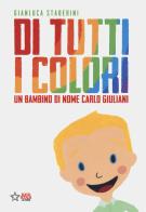 Di tutti i colori. Un bambino di nome Carlo Giuliani. Ediz. a colori di Gianluca Staderini edito da Red Star Press