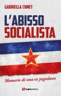 L' abisso socialista. Memorie di una ex jugoslava di Gabriella Chmet edito da Luglio (Trieste)