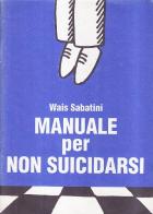 Manuale per non suicidarsi di Wais Sabatini edito da Stampa Alternativa