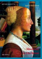 Madama la Duchessa. Ippolita Maria Sforza duchessa di Milano di Arturo Bascetta edito da ABE