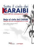 Sotto il cielo dei Caraibi. Aspetti dell'arte contemporanea a Cuba. Ediz. italiana e spagnola edito da Gutenberg Edizioni