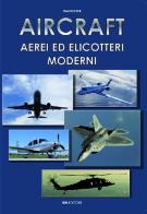 Aircraft. Aerei ed elicotteri moderni di Mauro Ferri edito da IBN