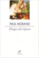 Elogio del riposo di Paul Morand edito da Archinto