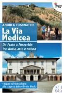 La via Medicea. Da Prato a Fucecchio tra storia, arte e natura di Andrea Cuminatto edito da Fusta