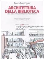 Architettura della biblioteca. Linee guida di programmazione e progettazione di Marco Muscogiuri edito da Sylvestre Bonnard