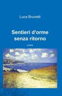 Sentieri d'orme senza ritorno di Luca Brunetti edito da ilmiolibro self publishing