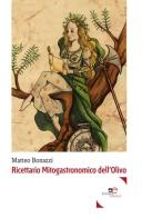 Ricettario mitogastronomico dell'olivo di Matteo Bonazzi edito da Europa Edizioni