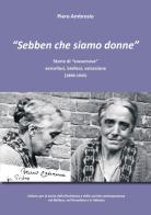 «Sebben che siamo donne». Storie di «sovversive» vercellesi, biellesi, valsesiane (1898-1945) di Piero Ambrosio edito da Ist. Storia Resistenza e della Società Contemp. nel Biellese, Vercellese e Valsesia