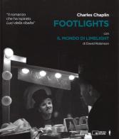 Footlights-Il mondo di Limelight. Ediz. illustrata di Charlie Chaplin, David Robinson edito da Edizioni Cineteca di Bologna