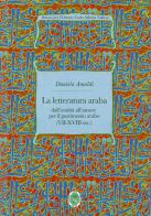 La letteratura araba. Dall'oralità all'amore per il patrimonio arabo (VII-XVIII sec.) di Daniela Amaldi edito da Ist. per l'Oriente C.A. Nallino