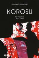 Korosu (io uccido). Ediz. a colori di Yumi Karasumaru edito da Kappalab