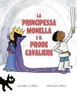 La principessa monella e il prode cavaliere. Ediz. a colori di Jennifer L. Holm edito da Picarona Italia