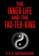 The inner life and the Tao-teh-king di C. H. A. Bjerregaard edito da StreetLib