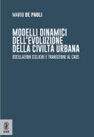 Modelli dinamici dell'evoluzione della civiltà urbana. Oscillazioni cicliche e transizione al caos di Mario De Paoli edito da Aracne (Genzano di Roma)