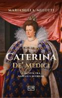 Caterina de' Medici di Mariangela Melotti edito da LEG Edizioni