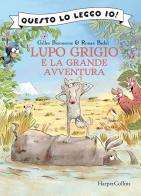 Lupo Grigio e la grande avventura. Ediz. a colori di Gilles Bizouerne edito da HarperCollins Italia