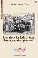 Dentro la fabbrica. Storia, tecnica, persone di Mauro Nemesio Rossi edito da Giuseppe Vozza Editore