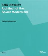Felix Novikov. Architect of the soviet modernism di Vladimir Bologolovsky edito da Dom Publishers