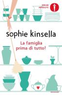 La famiglia prima di tutto! di Sophie Kinsella edito da Mondadori