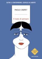 Il reato di pensare. Oltre il conformismo, esercizi di libertà di Paolo Crepet edito da Mondadori