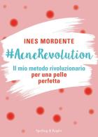 #AcneRevolution. Il mio metodo rivoluzionario per una pelle perfetta di Ines Mordente edito da Sperling & Kupfer