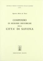 Memorie historiche della città di Savona (rist. anast. Roma, 1697) di Agostino M. De Monti edito da Forni