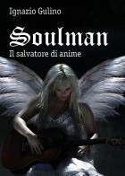 Soulman. Il salvatore di anime di Ignazio Gulino edito da Youcanprint