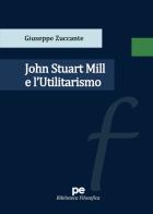 John Stuart Mill e l'Utilitarismo di Giuseppe Zuccante edito da Primiceri Editore
