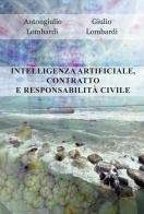 Intelligenza artificiale, contratto e responsabilità civile di Antongiulio Lombardi, Giulio Lombardi edito da Progetto Cultura