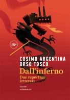 Dall'inferno. Due reportage letterari di Cosimo Argentina, Orso Tosco edito da Minimum Fax