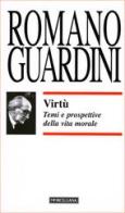 Virtù. Temi e prospettive della vita morale di Romano Guardini edito da Morcelliana