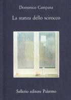La stanza dello scirocco di Domenico Campana edito da Sellerio Editore Palermo