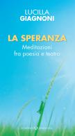 La speranza. Percorsi fra poesia e teatro di Lucilla Giagnoni edito da Queriniana