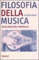 Filosofia della musica. Tarda Antichità e Medioevo di Cecilia Panti edito da Carocci