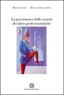 La governance delle società di calcio professionale di Marco Lacchini, Raffaele Trequattrini edito da Edizioni Scientifiche Italiane