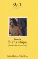 Paul Gauguin. Eiaha-Ohipa (Tahitiani in una stanza). Ediz. italiana e inglese edito da Skira
