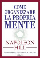 Come organizzare la propria mente di Napoleon Hill edito da Gribaudi