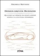 Design-driven business. Quando lo spirito di innovazione anima la cultura d'impresa di Michele Bottoni edito da Zona