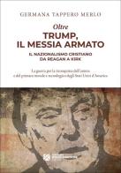 Oltre Trump, il Messia armato. Il nazionalismo cristiano da Reagan a Kirk di Germana Tappero Merlo edito da Tangram Edizioni Scientifiche