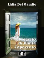 Il segreto di Punta Capovento di Lidia Del Gaudio edito da EEE-Edizioni Esordienti E-book