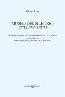 Museo del silenzio-Stillemuseum di Werner Lutz edito da Interlinea