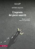 L' impronta dei giorni smarriti. Quando il passato non se ne vuole andare di Antonia Dalpiaz edito da Curcu & Genovese Ass.