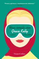 Una serata con Grace Kelly di Lucy Holliday edito da HarperCollins Italia