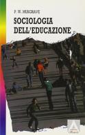 Sociologia dell'educazione di Peter W. Musgrave edito da Armando Editore